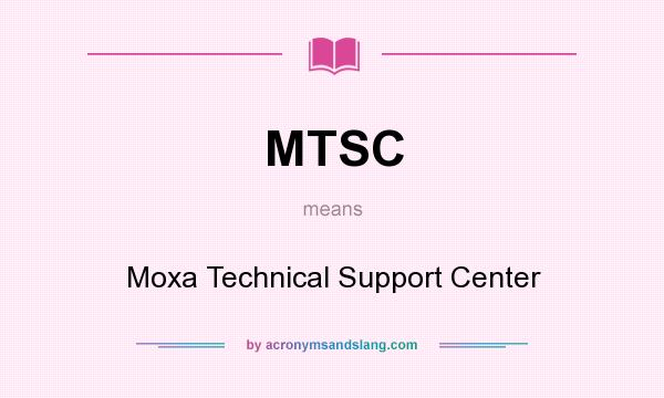 What does MTSC mean? It stands for Moxa Technical Support Center