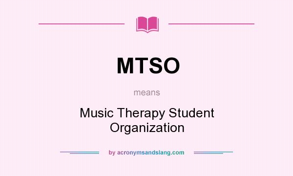 What does MTSO mean? It stands for Music Therapy Student Organization