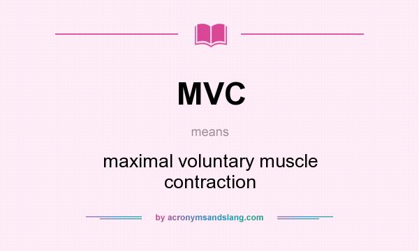 What does MVC mean? It stands for maximal voluntary muscle contraction