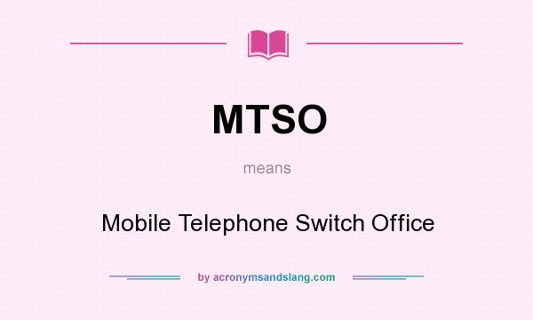 What does MTSO mean? It stands for Mobile Telephone Switch Office