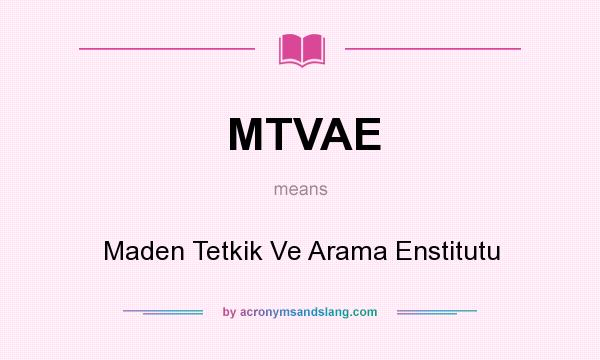 What does MTVAE mean? It stands for Maden Tetkik Ve Arama Enstitutu