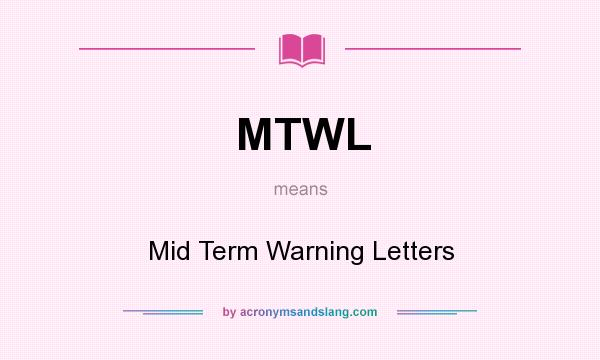 What does MTWL mean? It stands for Mid Term Warning Letters
