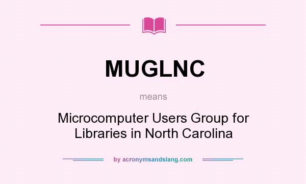What does MUGLNC mean? It stands for Microcomputer Users Group for Libraries in North Carolina