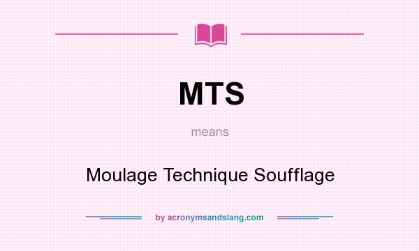 What does MTS mean? It stands for Moulage Technique Soufflage