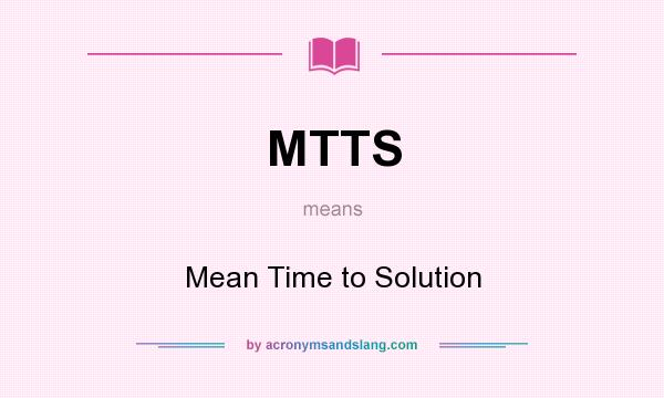 What does MTTS mean? It stands for Mean Time to Solution