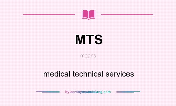 What does MTS mean? It stands for medical technical services