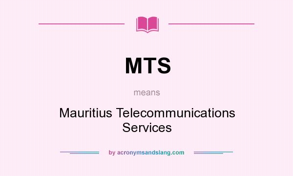 What does MTS mean? It stands for Mauritius Telecommunications Services