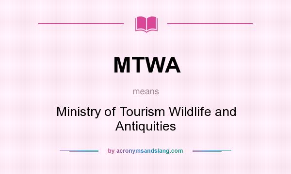 What does MTWA mean? It stands for Ministry of Tourism Wildlife and Antiquities
