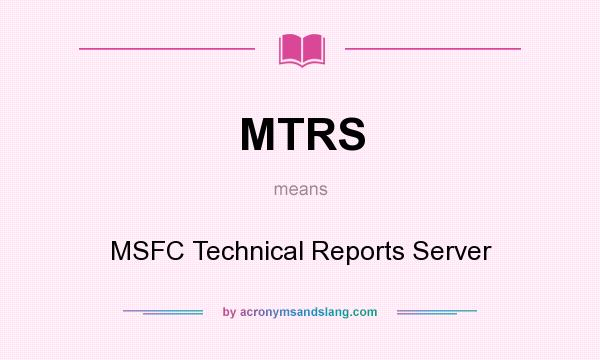 What does MTRS mean? It stands for MSFC Technical Reports Server