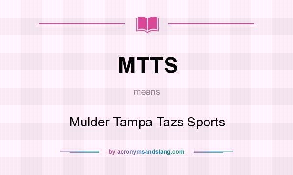 What does MTTS mean? It stands for Mulder Tampa Tazs Sports