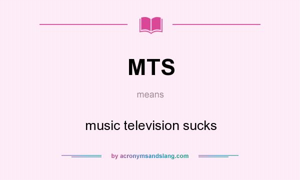 What does MTS mean? It stands for music television sucks
