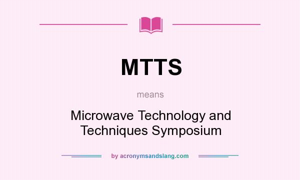 What does MTTS mean? It stands for Microwave Technology and Techniques Symposium