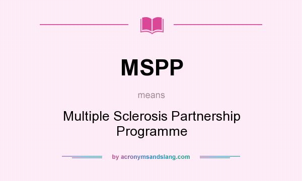 What does MSPP mean? It stands for Multiple Sclerosis Partnership Programme