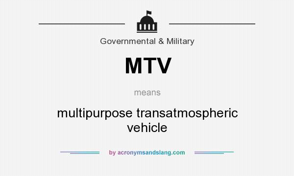 What does MTV mean? It stands for multipurpose transatmospheric vehicle