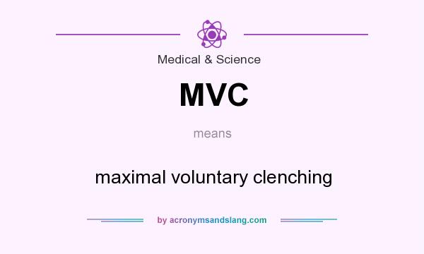 What does MVC mean? It stands for maximal voluntary clenching