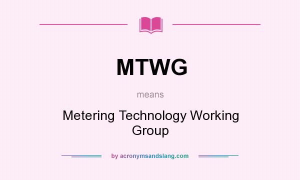 What does MTWG mean? It stands for Metering Technology Working Group