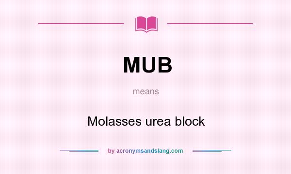 What does MUB mean? It stands for Molasses urea block