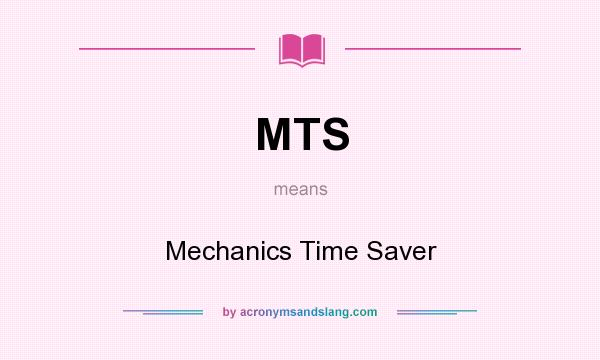What does MTS mean? It stands for Mechanics Time Saver