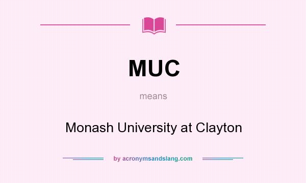 What does MUC mean? It stands for Monash University at Clayton