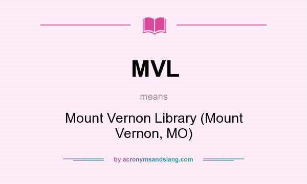What does MVL mean? It stands for Mount Vernon Library (Mount Vernon, MO)