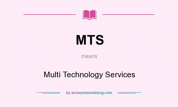 What does MTS mean? It stands for Multi Technology Services