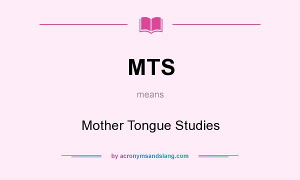 What does MTS mean? It stands for Mother Tongue Studies