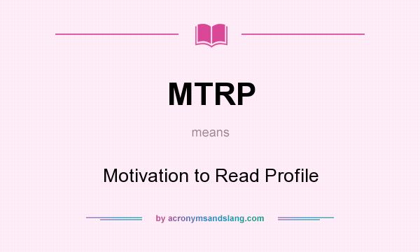 What does MTRP mean? It stands for Motivation to Read Profile