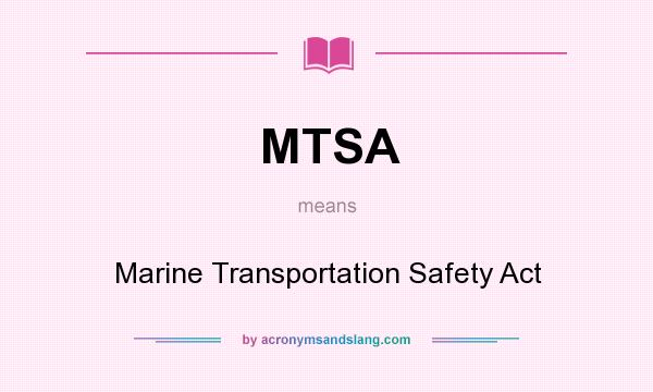 What does MTSA mean? It stands for Marine Transportation Safety Act