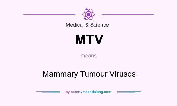 What does MTV mean? It stands for Mammary Tumour Viruses