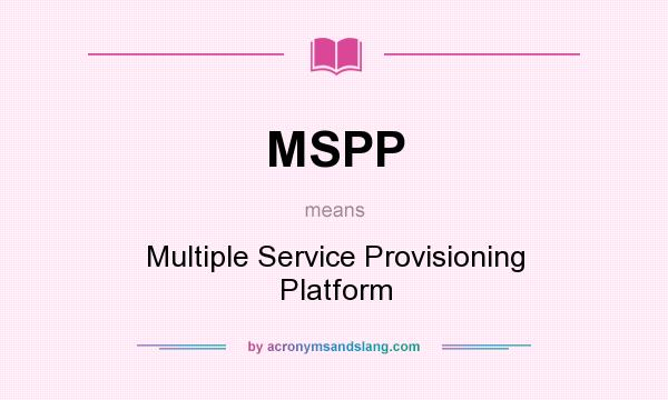 What does MSPP mean? It stands for Multiple Service Provisioning Platform