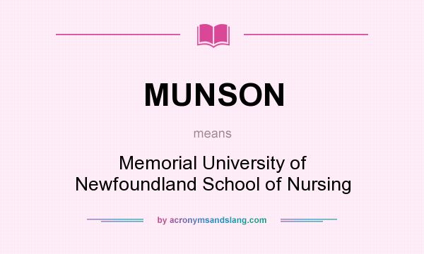 What does MUNSON mean? It stands for Memorial University of Newfoundland School of Nursing