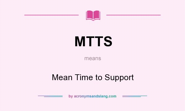 What does MTTS mean? It stands for Mean Time to Support