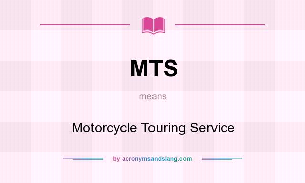 What does MTS mean? It stands for Motorcycle Touring Service