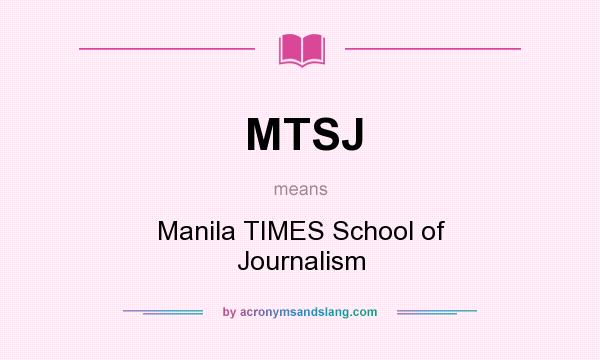 What does MTSJ mean? It stands for Manila TIMES School of Journalism