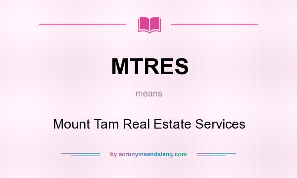 What does MTRES mean? It stands for Mount Tam Real Estate Services