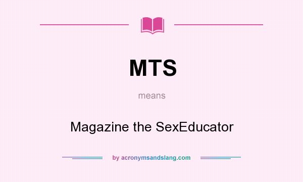 What does MTS mean? It stands for Magazine the SexEducator