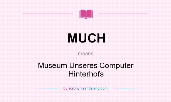 What does MUCH mean? It stands for Museum Unseres Computer Hinterhofs