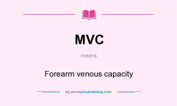 What does MVC mean? It stands for Forearm venous capacity