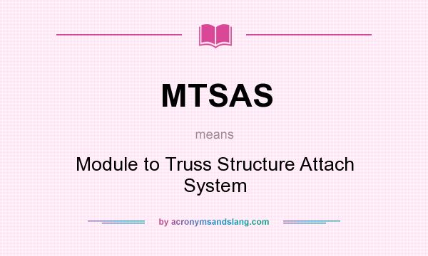 What does MTSAS mean? It stands for Module to Truss Structure Attach System