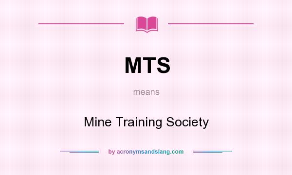 What does MTS mean? It stands for Mine Training Society