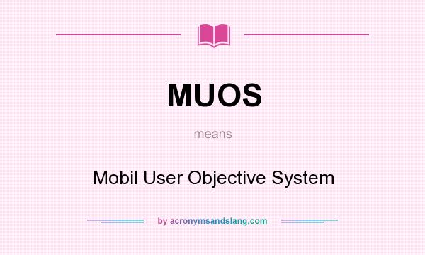 What does MUOS mean? It stands for Mobil User Objective System