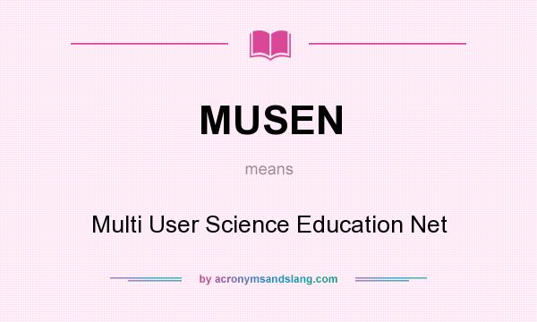 What does MUSEN mean? It stands for Multi User Science Education Net