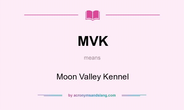 What does MVK mean? It stands for Moon Valley Kennel