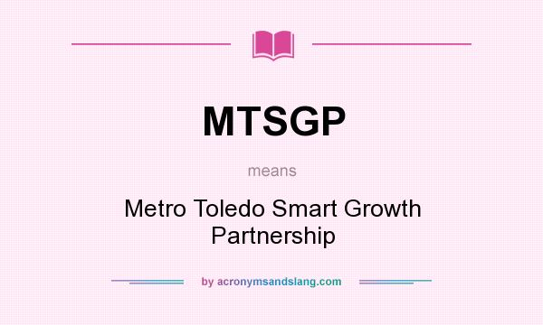 What does MTSGP mean? It stands for Metro Toledo Smart Growth Partnership