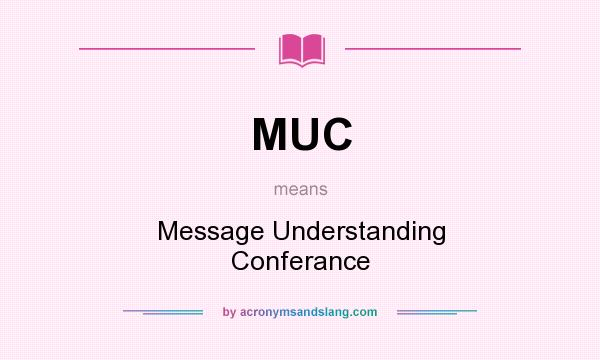 What does MUC mean? It stands for Message Understanding Conferance