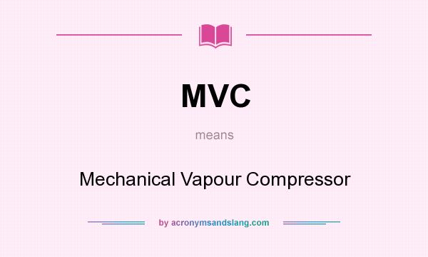What does MVC mean? It stands for Mechanical Vapour Compressor