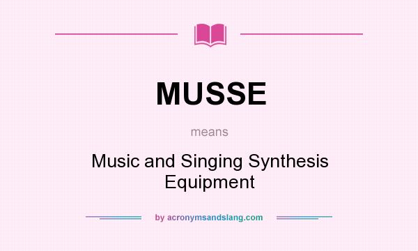 What does MUSSE mean? It stands for Music and Singing Synthesis Equipment
