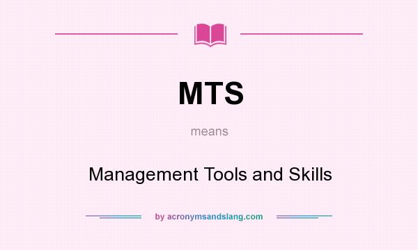 What does MTS mean? It stands for Management Tools and Skills