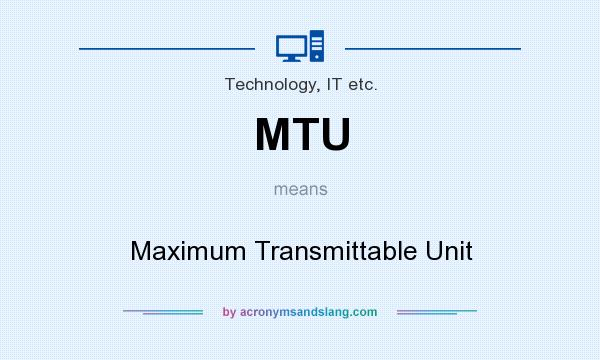 What does MTU mean? It stands for Maximum Transmittable Unit