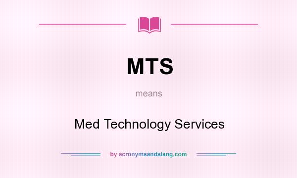 What does MTS mean? It stands for Med Technology Services